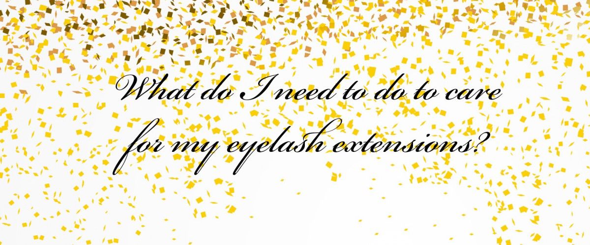 CARING FOR EYELASH EXTENSIONS